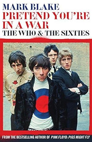 Bild des Verkufers fr Pretend You're In A War: The Who and the Sixties zum Verkauf von WeBuyBooks
