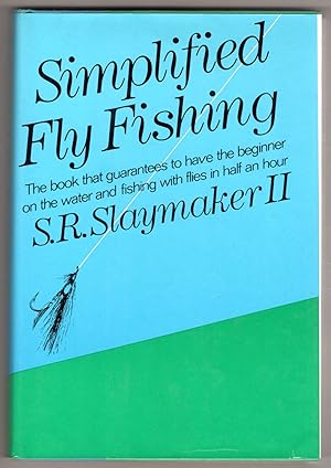 Simplified Fly Fishing: The book that guarantees to have the beginner on the water and fishing wi...