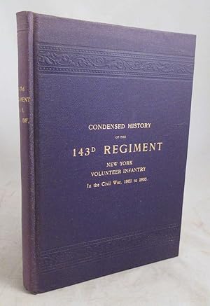 A Condensed History of the 143d Regiment New York Volunteer Infantry, of the CIvil War 1861-1865