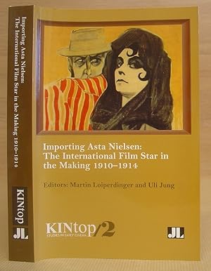 Importing Asta Nielsen - The International Film Star In The Making 1910 - 1914