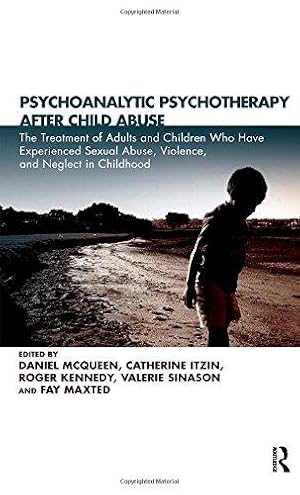 Imagen del vendedor de Psychoanalytic Psychotherapy After Child Abuse: The Treatment of Adults and Children Who Have Experienced Sexual Abuse, Violence, and Neglect in Childhood a la venta por WeBuyBooks