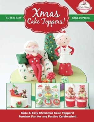 Imagen del vendedor de Xmas Cake Toppers!: Cute & Easy Christmas Cake Toppers! Fondant Fun for any Festive Celebration!: Volume 9 (Cute & Easy Cake Toppers Collection) a la venta por WeBuyBooks
