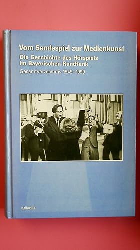 Bild des Verkufers fr VOM SENDESPIEL ZUR MEDIENKUNST. die Geschichte des Hrspiels im Bayerischen Rundfunk ; das Gesamtverzeichnis der Hrspielproduktion des Bayerischen Rundfunks 1949 - 1999 zum Verkauf von Butterfly Books GmbH & Co. KG