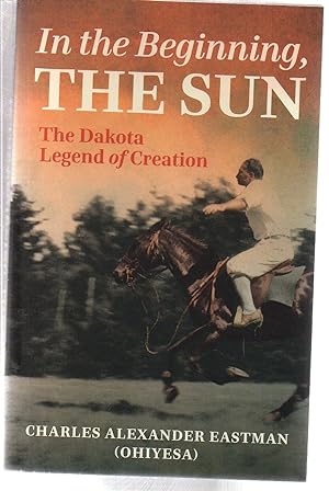 Imagen del vendedor de In the Beginning, the Sun: The Dakota Legend of Creation a la venta por EdmondDantes Bookseller