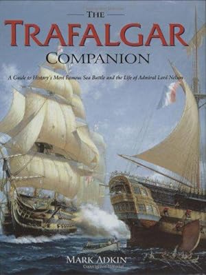 Bild des Verkufers fr Trafalgar Companion: The Complete Guide to History's Most Famous Sea Battle and the Life of Admiral Lord Nelson zum Verkauf von WeBuyBooks