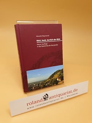 Image du vendeur pour Weit, hoch, herrlich der Blick ; kleine Ausflge in die Geschichte der Bergstrae ; (ISBN: 3897355906) mis en vente par Roland Antiquariat UG haftungsbeschrnkt