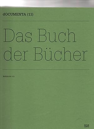 dOCUMENTA (13) 2012 Kassel. Katalog; Teil: 1.: Das Buch der Bücher. [Red.-Leitung Katrin Sauerlän...