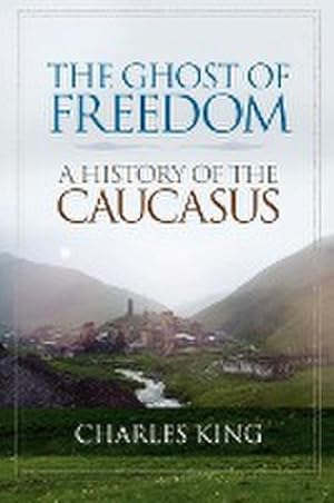 Imagen del vendedor de The Ghost of Freedom : A History of the Caucasus a la venta por AHA-BUCH GmbH