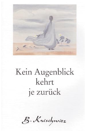 Bild des Verkufers fr Kein Augenblick kehrt je zurck Signiert von B. Koischwitz zum Verkauf von Antiquariat Buchhandel Daniel Viertel