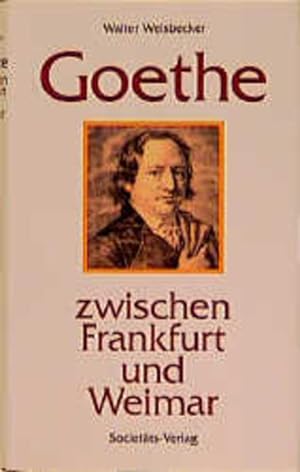 Goethe zwischen Frankfurt und Weimar Walter Weisbecker