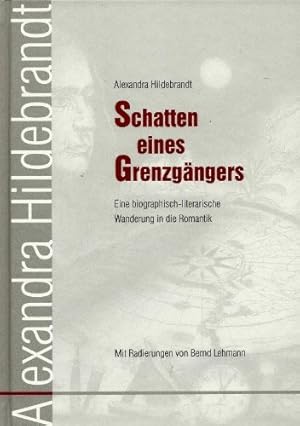 Schatten eines Grenzgängers: Eine biographisch-literarische Wanderung in die Romantik Signiert vo...