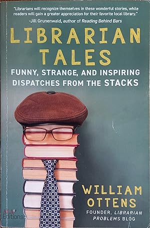 Immagine del venditore per Librarian Tales: Funny, Strange, and Inspiring Dispatches from the Stacks venduto da The Book House, Inc.  - St. Louis