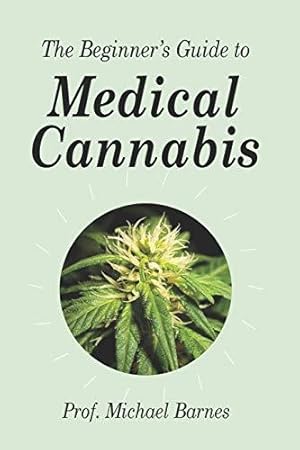 Bild des Verkufers fr The Beginner's Guide to Medical Cannabis: 2 (Beginner's Guides) zum Verkauf von WeBuyBooks