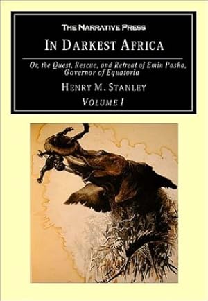 Bild des Verkufers fr In Darkest Africa, Volume I: Or, the Quest, Rescue, and Retreat of Emin Pasha, Governor of Equatoria: v. I (In Darkest Africa: Or, the Quest, Rescue, and Retreat of Emin Pasha, Governor of Equatoria) zum Verkauf von WeBuyBooks