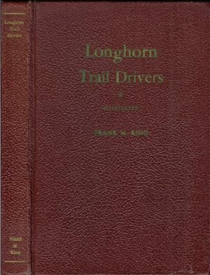 LONGHORN TRAIL DRIVERS: Being a True Story of the Cattle Drives of Long Ago.