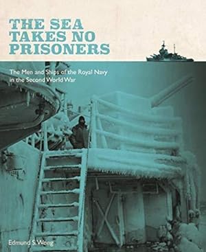 Bild des Verkufers fr The Sea Takes No Prisoners: Stories from the Men & Ships of the Royal Navy in the Second World War zum Verkauf von WeBuyBooks