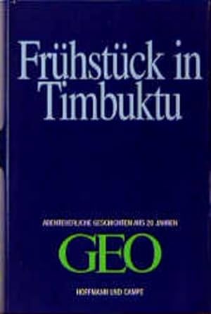 Bild des Verkufers fr Frhstck in Timbuktu Abenteuerliche Geschichten aus 20 Jahren GEO zum Verkauf von Antiquariat Buchhandel Daniel Viertel