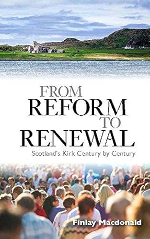Bild des Verkufers fr From Reform to Renewal: Scotland's Kirk Century by Century zum Verkauf von WeBuyBooks