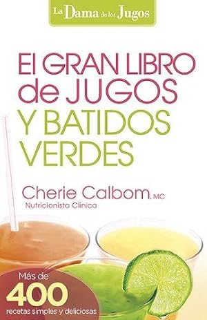 Bild des Verkufers fr El Gran libro de jugos y batidos verdes / The Big Book of Juices and Green Smoothies: Mas de 400 recetas sencillas y deliciosas! (La Dama De Los Jugos) zum Verkauf von WeBuyBooks