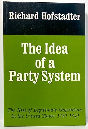 The Idea of a Party System: The Rise of Legitimate Opposition in the United States, 1780-1840 (Je...