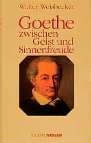 Goethe zwischen Geist und Sinnenfreude Walter Weisbecker