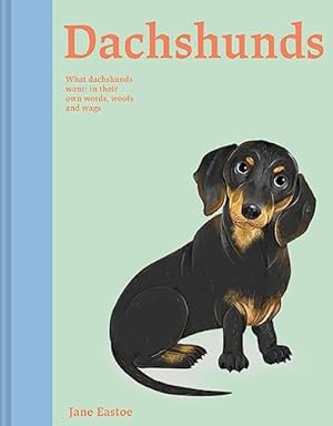 Immagine del venditore per Dachshunds: What Dachshunds want: in their own words, woofs and wags (Illustrated Dog Care) venduto da WeBuyBooks