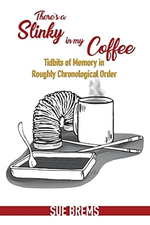 Bild des Verkufers fr There's a Slinky in my Coffee: Tidbits of Memory in Roughly Chronological Order zum Verkauf von WeBuyBooks
