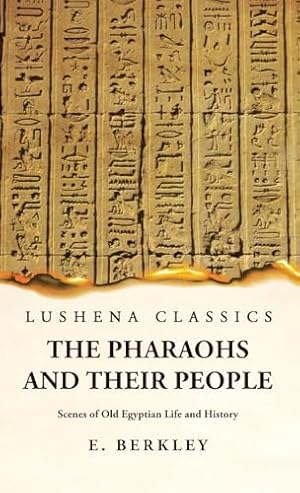 Bild des Verkufers fr The Pharaohs and Their People Scenes of Old Egyptian Life and History zum Verkauf von WeBuyBooks