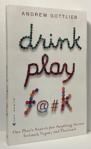 Seller image for Drink, Play, F@#k: One Man's Search for Anything Across Ireland, Las Vegas, and Thailand for sale by Irolita Books