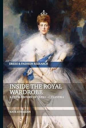 Immagine del venditore per Inside the Royal Wardrobe: A Dress History of Queen Alexandra (Dress and Fashion Research) venduto da WeBuyBooks