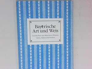 Bayerische Art und Weis : Geschichten aus München's Westen, Osten, Süden und Norden.