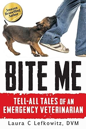 Seller image for Bite Me: Tell-All Tales of an Emergency Veterinarian for sale by WeBuyBooks