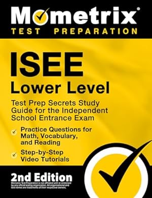 Bild des Verkufers fr ISEE Lower Level Test Prep Secrets Study Guide for the Independent School Entrance Exam, Practice Questions for Math, Vocabulary, and Reading, Step-by-Step Video Tutorials: [2nd Edition] zum Verkauf von WeBuyBooks