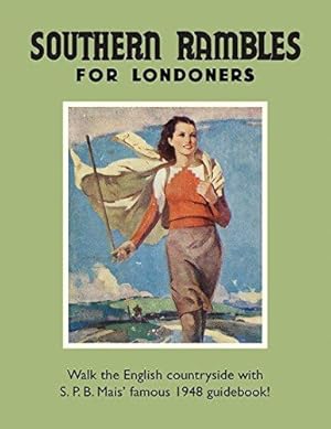 Seller image for Southern Rambles for Londoners: Walk the English countryside with S.P.B Mais   famous 1948 guidebook! for sale by WeBuyBooks