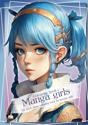 Seller image for Manga girls colouring book - The great anime colouring book for teenage girls: 50 unique drawings to promote creative development, relaxation and concentration. A perfect gift for teenage girls for sale by WeBuyBooks