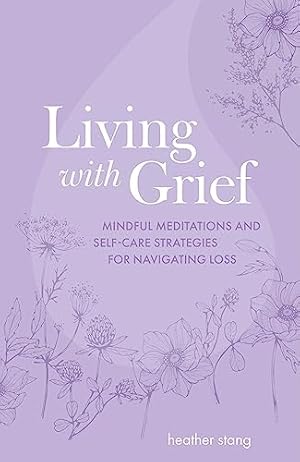 Bild des Verkufers fr Living with Grief: Mindful meditations and self-care strategies for navigating loss zum Verkauf von WeBuyBooks