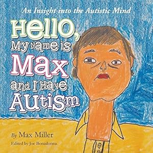 Immagine del venditore per Hello, My Name Is Max and I Have Autism: An Insight into the Autistic Mind venduto da WeBuyBooks