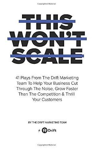 Bild des Verkufers fr This Won't Scale: 41 Plays From The Drift Marketing Team To Help Your Business Cut Through The Noise, Grow Faster Than The Competition & Thrill Your Customers zum Verkauf von WeBuyBooks