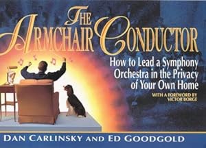Seller image for The Armchair Conductor: How to Lead a Symphony Orchestra in the Privacy of Your Own Home for sale by WeBuyBooks