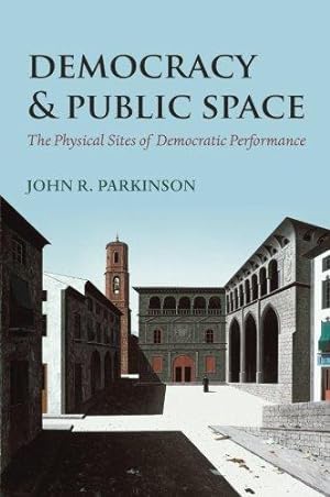 Bild des Verkufers fr Democracy and Public Space: The Physical Sites Of Democratic Performance zum Verkauf von WeBuyBooks