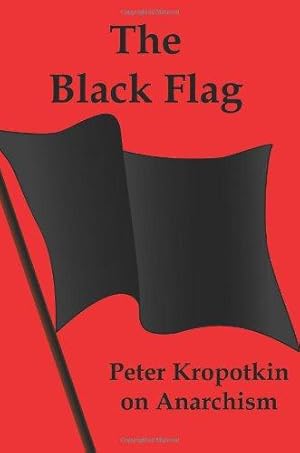Bild des Verkufers fr The Black Flag: Peter Kropotkin on Anarchism zum Verkauf von WeBuyBooks