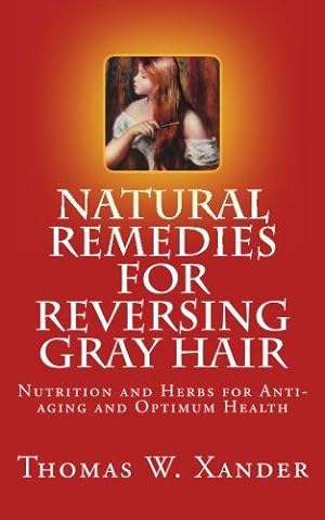 Bild des Verkufers fr Natural Remedies for Reversing Gray Hair: Nutrition and Herbs for Anti-aging and Optimum Health zum Verkauf von WeBuyBooks
