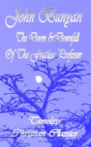 Imagen del vendedor de The Doom and Downfall of the Fruitless Professor (Or The Barren Fig Tree) (Puritan Classics) a la venta por WeBuyBooks