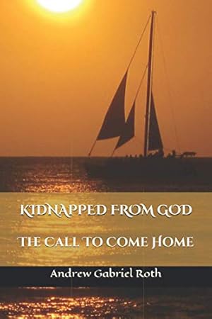 Bild des Verkufers fr KIDNAPPED FROM GOD: The Call to Come Home zum Verkauf von WeBuyBooks