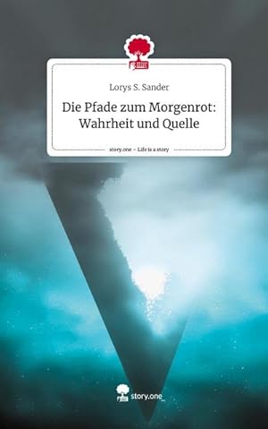 Image du vendeur pour Die Pfade zum Morgenrot: Wahrheit und Quelle. Life is a Story - story.one mis en vente par BuchWeltWeit Ludwig Meier e.K.
