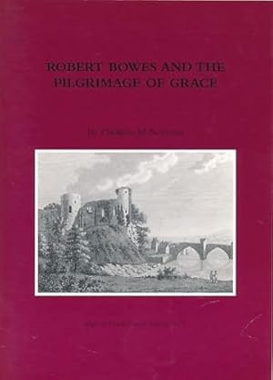 Seller image for Robert Bowes and the Pilgrimage of Grace for sale by WeBuyBooks