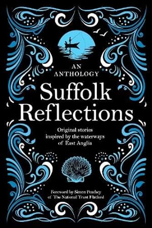 Image du vendeur pour Suffolk Reflections: An Anthology of Original Stories Inspired by the the Waterways of East Anglia mis en vente par WeBuyBooks