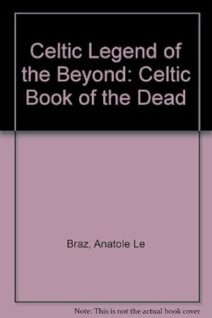 Bild des Verkufers fr Celtic Legend of the Beyond: Celtic Book of the Dead zum Verkauf von WeBuyBooks