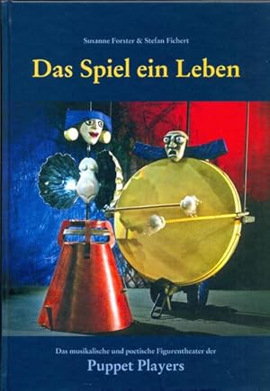 Seller image for Das Spiel ein Leben: Das musikalische und poetische Figurentheater der Puppet Players Das musikalische und poetische Figurentheater der Puppet Players for sale by diakonia secondhand