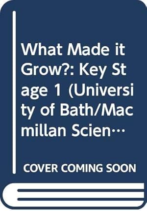 Image du vendeur pour What Made it Grow?: Key Stage 1 (University of Bath/Macmillan Science 5-16 Project) mis en vente par WeBuyBooks